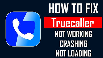 How To Fix Truecaller App Not Working, Crashing, Keep Stopping Or Stuck On Loading Screen