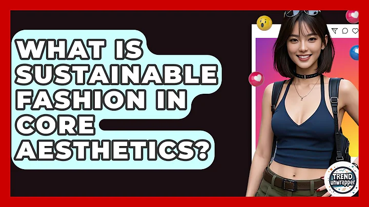 What Is Sustainable Fashion In Core Aesthetics? - Trend Unwrapper