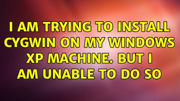 I am trying to install cygwin on my windows XP machine. But I am unable to do so (2 Solutions!!)