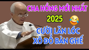 CHA HỒNG GIẢNG MỚI NHẤT 2025 - NGHE CƯỜI LĂN LÓC XÔ ĐỔ BÀN GHẾ  . CHA PHẠM QUANG HỒNG GIẢNG