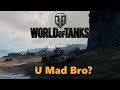 World of Tanks - U Mad Bro?