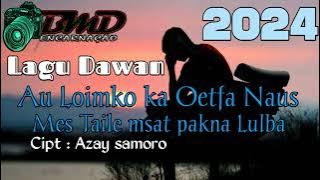 Lagu Dawan Loimko lo ka oetfa naus||cipt : Azai samoro