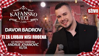 DAVOR BADROV - TI ZA LJUBAV NISI RODJENA | UZIVO | (ORK ANDRIJE JOVANOVIC KUTA)| 2023| KAFANSKO VECE