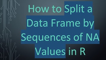 How to Split a Data Frame by Sequences of NA Values in R