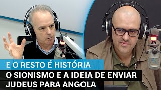 E o Resto é História: O sionismo e a ideia de enviar judeus para Angola