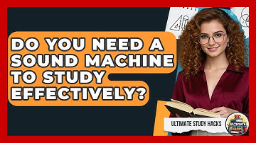 Do You Need A Sound Machine To Study Effectively? - Ultimate Study Hacks