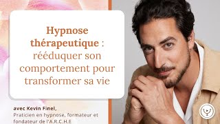 Hypnose thérapeutique: rééduquer son comportement pour transformer sa vie, avec Kevin Finel