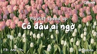 [playlist speed up] Playlist này nghe xong iu đời xỉu | Say đắm trong lần đầu, có đâu ai ngờ,...