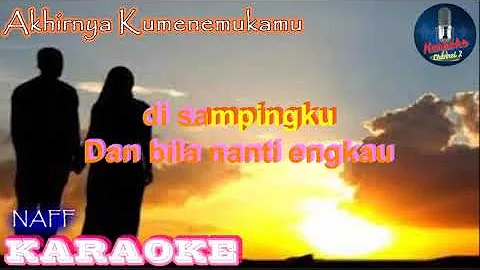 Akhirnya Kumenemukanmu (KARAOKE) - Naff