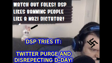 DSP Tries It - Twitter Purge and Disrespecting D-Day