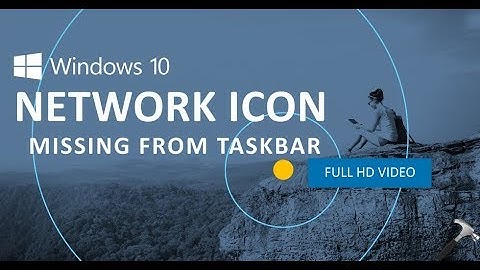 FIX: Network Icon Missing From Windows 10 Taskbar