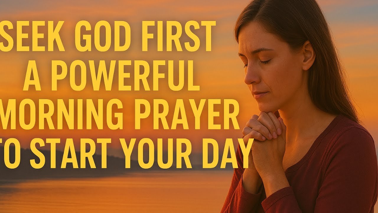Start Your Day with God – A Powerful Morning Prayer to Seek Him First ...