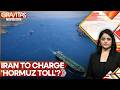 Will Iran Become The Hormuz Gatekeeper for the World? | GRAVITAS