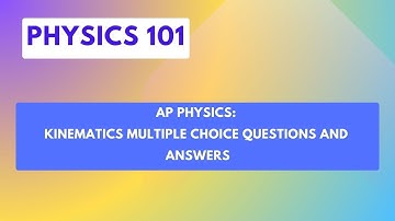 AP Physics: Kinematics Multiple Choice Questions and Answers