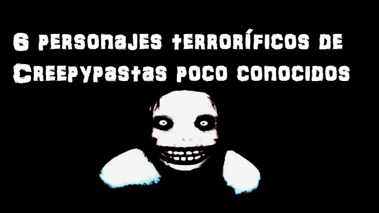 Top 6 personajes terroríficos de creepypastas poco