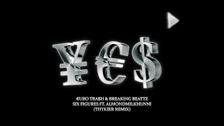 €URO TRA$H, Breaking Beattz feat. Almondmilkhunni - Six Figures (THYKIER Remix)