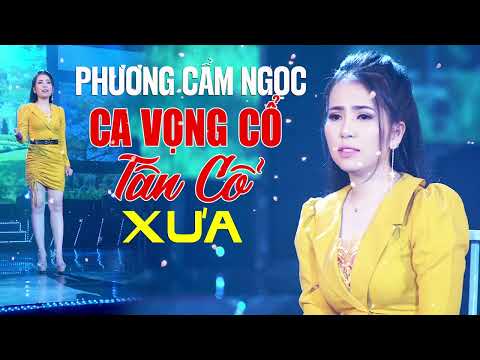PHƯƠNG CẨM NGỌC Ca Vọng Cổ, Tân Cổ Xưa Nghe 1 Lần Ghiền 1 Đời - Tiếng Hát Để Đời Gây Thương Nhớ