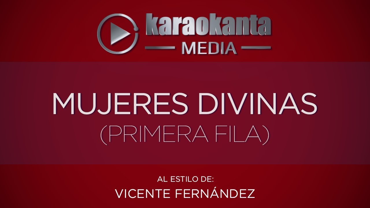 Karaokanta - Vicente Fernández - Mujeres divinas - ( Ver.  Primera Fila )
