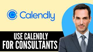 How to Use Calendly for Consultants (2026) Step-by-Step Full Guide