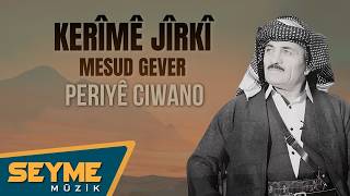 Kerîmê Jîrkî & Mesud Gever - Periyê Ciwano 