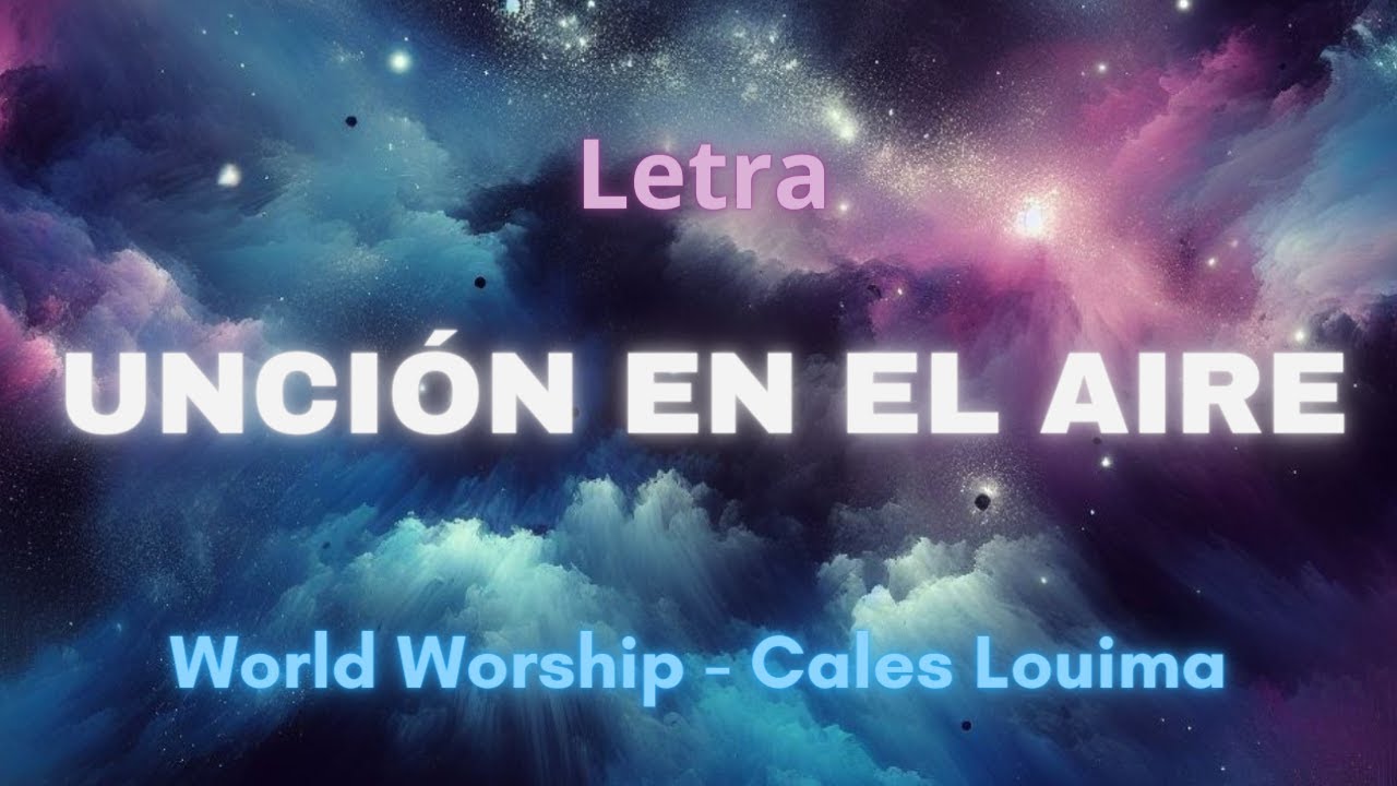 🎶 World Worship y Cales Louima - Unción en el aire (Letra Animada) - YouTube