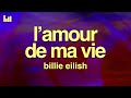 Billie Eilish L AMOUR DE MA VIE Lyrics 