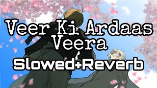 Veer Ki Ardaas Veera |Slowed Reverb | SB LOFI MIX SONGS