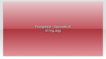 Postgresql - Opposite of string_agg