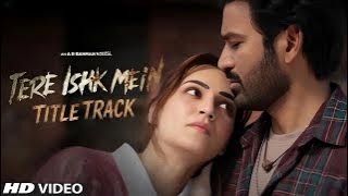 Tere Ishq Main (Title Track) | Dhanush | Kriti Sanon | New Bollywood Song 2025 | Latest Movie Song