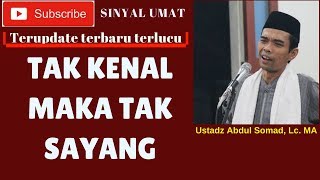 Tak Kenal Maka Tak Sayang Dengan Ustadz  Ustadz Abdul Somad Lc Ma