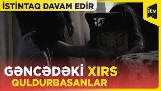 Gəncədəki xırs quldurbasanlar | İstintaq davam edir | 19.04.2024