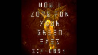 Edward Ikor - How I Long for Your Green Eyes (SCP-3001)