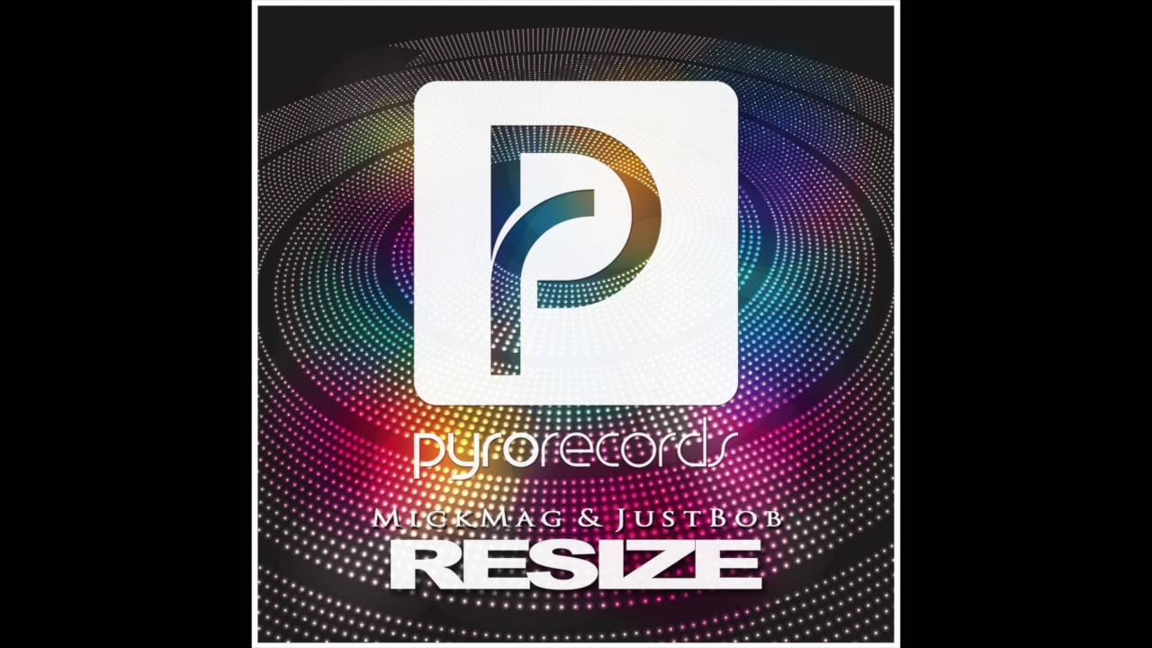 MickMag & JustBob (UK) - Resize [PYRO RECORDS] (2015)