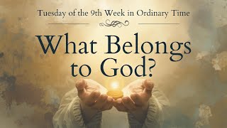 Famous Tuesday of the 9th Week in Ordinary Time | What Belongs to God? | Gospel Reflection (June 2nd, 2026) Profile
