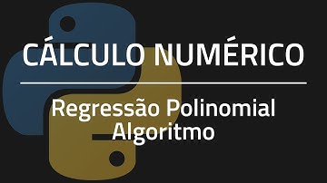 Cálculo Numérico - Regressão Polinomial + Algoritmo em Python