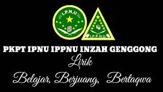 Vidio Lirik Belajar,  Berjuang, Bertaqwa BY:  PKPT IPNU IPPNU INZAH GENGGONG