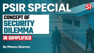 PSIR Special | IR Simplified | Concept of Security Dilemma | Shubhra Ranjan IAS #shubhraranjanias