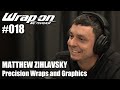 WrapOn™ - The Podcast /// #018 - Matthew Zihlavsky (Precision Wraps and Graphics)