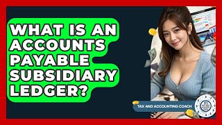 What Is An Accounts Payable Subsidiary Ledger? - Tax and Accounting Coach