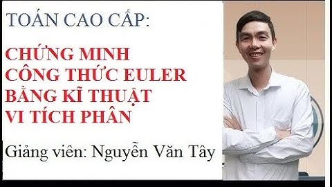 [Toán cao cấp - Giải Tích]: CHỨNG MINH CÔNG THỨC EULER BẰNG KĨ THUẬTVI TÍCH PHÂN