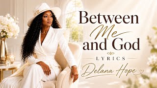 Between Me and God (Lyric Video) | Delana Hope