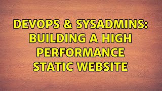 DevOps & SysAdmins: Building a High Performance Static Website (4 Solutions!!) Profile