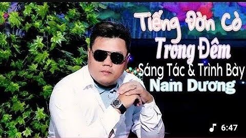 TIẾNG ĐỜN CÒ TRONG ĐÊM - NAM DƯƠNG | VIDEO OFFICIAL MUSIC 2K | ST MỚI NAM DƯƠNG 
