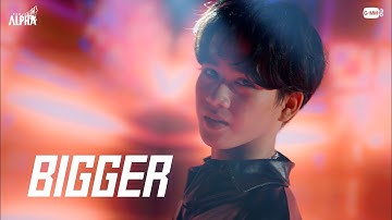 BIGGER | PROJECT ALPHA