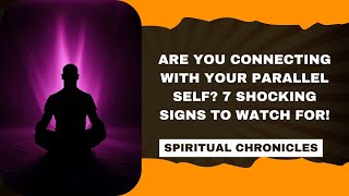 Spiritual Chronicles | Are You Connecting with Your Parallel Self? 7 Shocking Signs to Watch For!