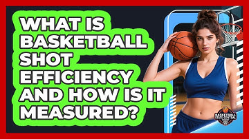 What Is Basketball Shot Efficiency And How Is It Measured? - Basketball Stats Central