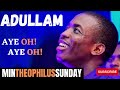 ADULLAM AYE OH AYE OH | | MIN THEOPHILUS SUNDAY