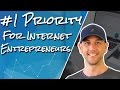 Your #1 Priority As An Internet Entrepreneur - Get This Wrong And You Will Fail!