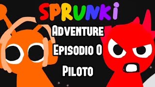 Sprunki Adventure Ep. 0 Piloto