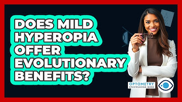 Does Mild Hyperopia Offer Evolutionary Benefits? - Optometry Knowledge Base